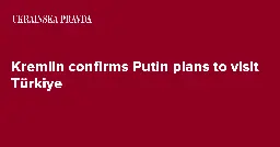 Kremlin confirms Putin plans to visit Türkiye