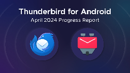 Thunderbird for Android / K-9 Mail: April 2024 Progress Report - The Thunderbird Blog
