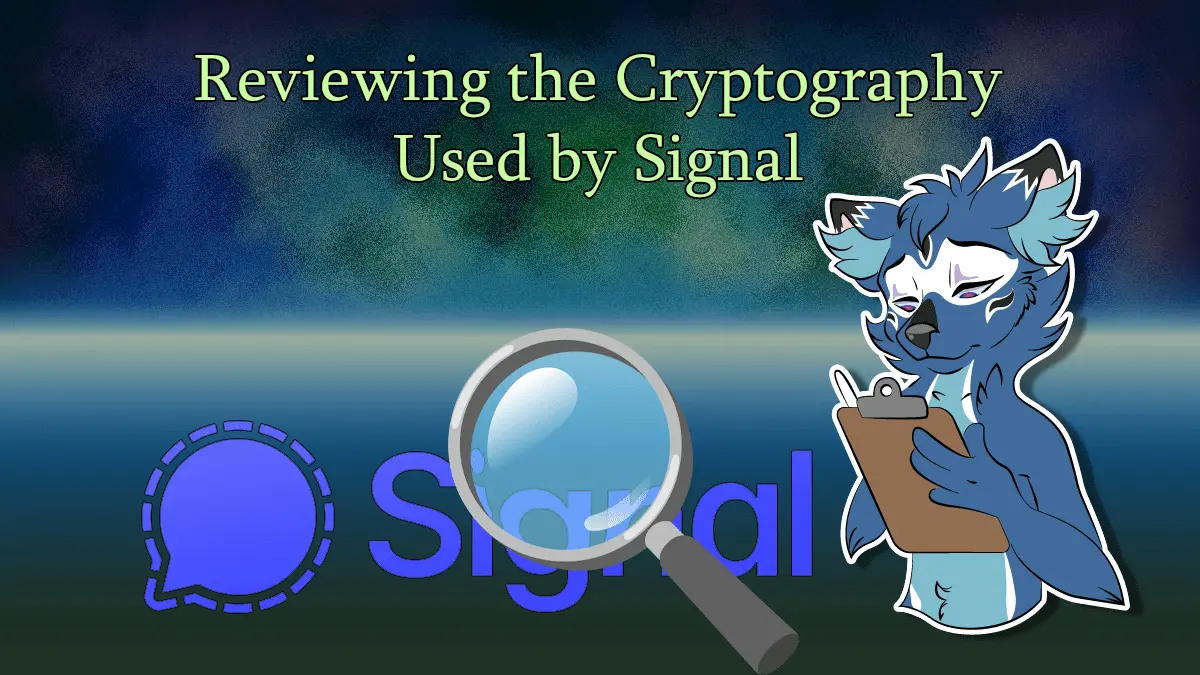 Reviewing the Cryptography Used by Signal - Dhole Moments