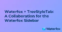 Waterfox × TreeStyleTab: A Collaboration for the Waterfox Sidebar