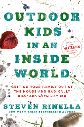 Outdoor Kids in an Inside World: Getting Your Family Ou…