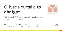 GitHub - C-Nedelcu/talk-to-chatgpt: Talk to ChatGPT AI using your voice and listen to its answers through a voice
