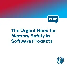 The Urgent Need for Memory Safety in Software Products | CISA