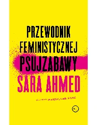 Przewodnik feministycznej psujzabawy • Sara Ahmed