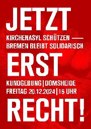 Kundgebung - Kirchenasyl schützen, Bremen bleibt solidarisch - Fr. 20.12. 16 Uhr Domsheide