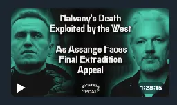 Why Is Alexei Navalny’s Death Being Depicted as So Vital for Americans—As Assange Faces Final “Life or Death” Extradition Appeal? | The Greanville Post