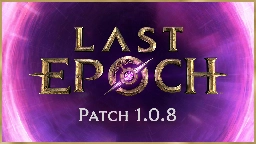 Last Epoch - Last Epoch 1.0.8 Patch Notes - Steam News