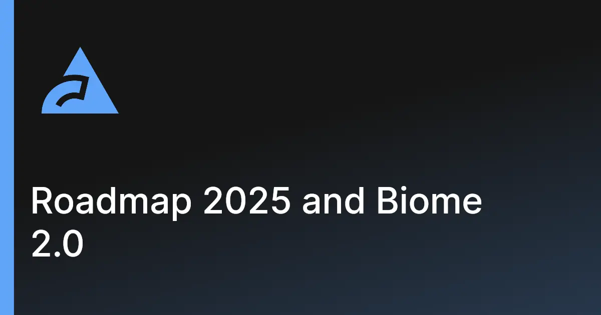 Roadmap 2025 and Biome 2.0