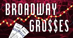 Broadway Grosses Analysis: The Holiday Boost Continues as Ticket Prices Soar