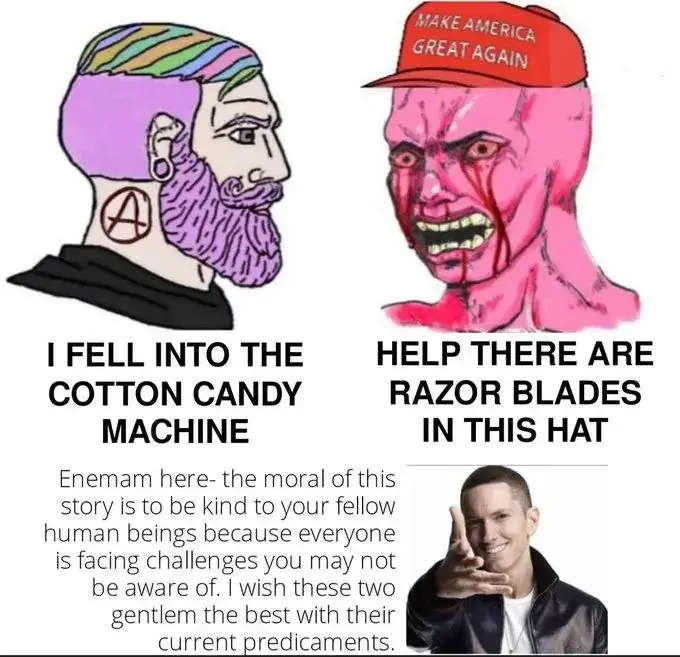 Two characters depicted next to each other. Chad with pink hair: "I fell into the cotton candy machine." Person wearing a MAGA hat with blood running down their face: "Help there are razor blades in this hat." Below is a picture of Enemam saying "Enemam here- the moral of this story is to be kind to your fellow human beings because everyone is facing challenges you may not be aware of. I wish these two gentlem the best with their current predicaments."