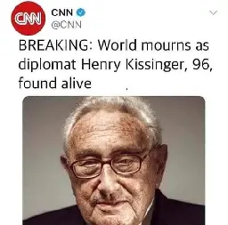 Henry Kissinger is unfortunately still alive rule