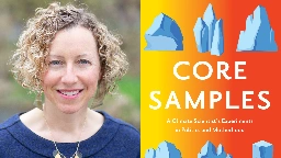 Read an Excerpt From 'Core Samples: A Climate Scientist's Experiments in Politics and Motherhood' - Racket