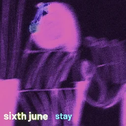 Stay, by SIXTH JUNE