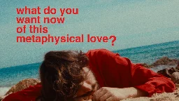 What do You Want Now of This Metaphysical Love? - Trailer