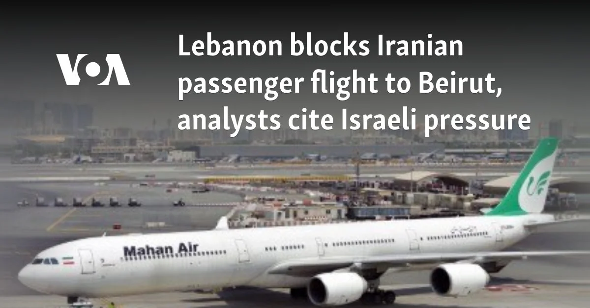 Lebanon blocks Iranian passenger flight to Beirut; analysts cite Israeli pressure