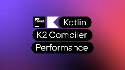 K2 Compiler Performance Benchmarks and How to Measure Them on Your Projects | The Kotlin Blog