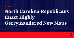 North Carolina Republicans Enact Highly Gerrymandered New Maps