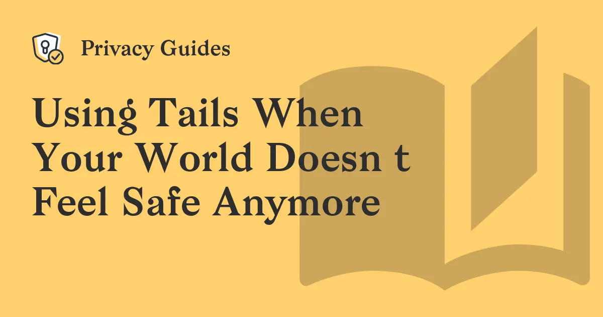 Using Tails When Your World Doesn't Feel Safe Anymore