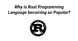 Why is Rust Programming Language Becoming so Popular?