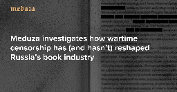 ‘The number of words you can say keeps shrinking:' How wartime censorship has (and hasn’t) reshaped Russia’s book industry