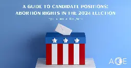 A Guide To Candidate Positions: Abortion Rights In The 2024 Election | ACE