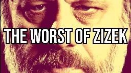 The Worst of Slavoj Zizek