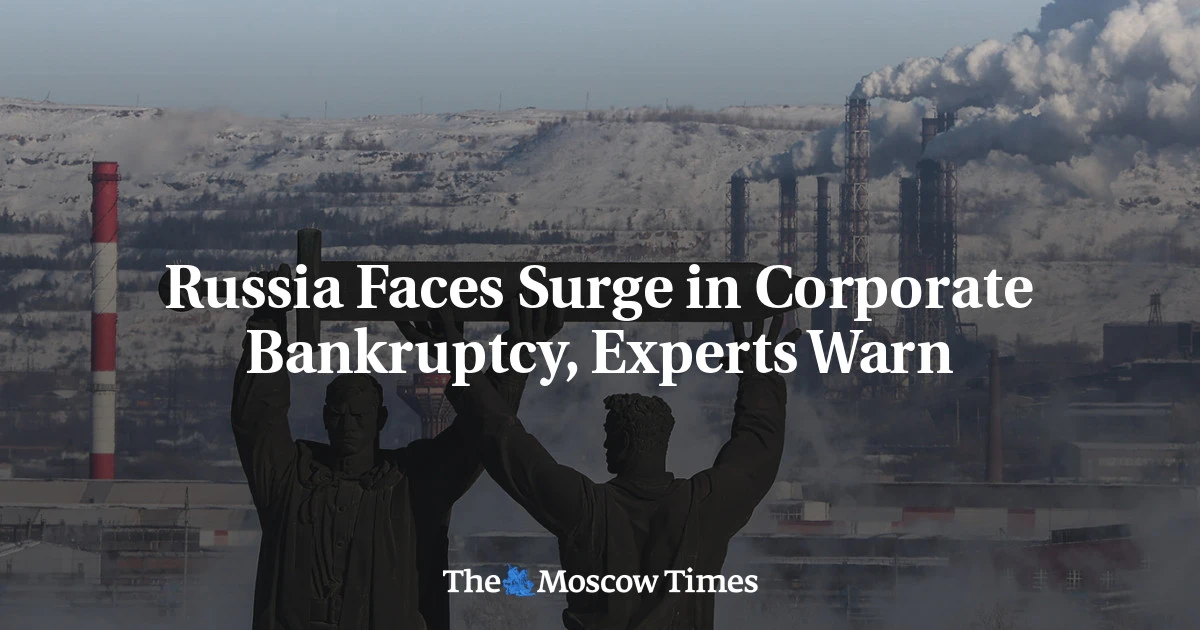 Russia Faces Surge in Corporate Bankruptcy, Experts Warn - The Moscow Times