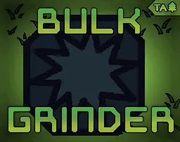 Bulk Grinder by Team Auboreal, Ategon