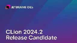 CLion 2024.2 Release Candidate | The CLion Blog