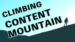 🏔 Climbing content mountain