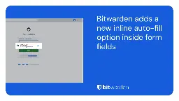 Bitwarden adds a new auto-fill option right inside form fields | Bitwarden Blog