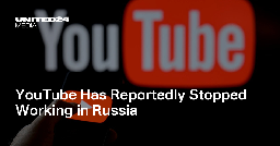 YouTube Has Reportedly Stopped Working in Russia