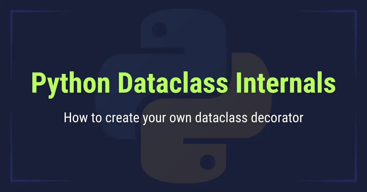 The Inner Workings of Python Dataclasses Explained