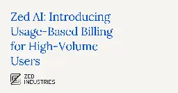 Zed AI: Introducing Usage-Based Billing for High-Volume Users - Zed Blog