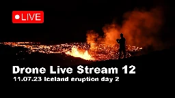 LIVE 11.07.23 Day 2 at the volcano eruption in Iceland! Drone live stream