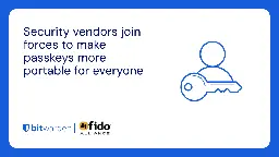 Security vendors join forces to make passkeys more portable for everyone