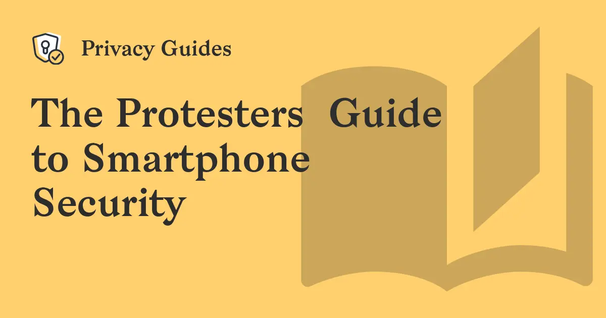 The Protesters' Guide to Smartphone Security