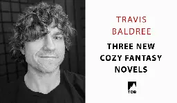 Tor Books Acquires Three New Fantasy Novels From Travis Baldree