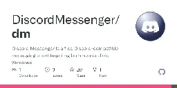GitHub - DiscordMessenger/dm: Discord Messenger is a free Discord-compatible messaging client targeting both new and old Windows.