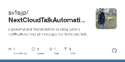 GitHub - sv1sjp/NextCloudTalkAutomationBot: A powerful and flexible bot for sending system notifications through messages via Nextcloud Talk.