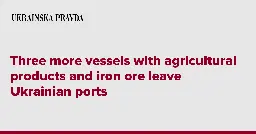 Three more vessels with agricultural products and iron ore leave Ukrainian ports