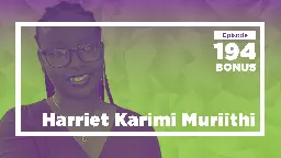 Harriet Karimi Muriithi on Life in Kenya (Ep. 194 - BONUS)