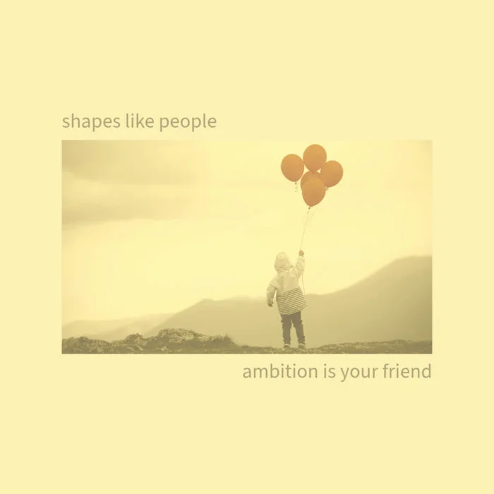 Ambition is Your Friend, by Shapes Like People