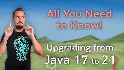 Upgrading from Java 17 to 21 #RoadTo21