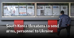 South Korea threatens to send arms, personnel to Ukraine