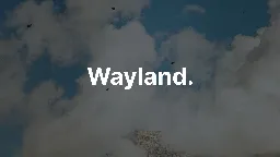 Wayland.