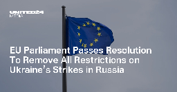 EU Parliament Passes Resolution To Remove All Restrictions on Ukraine’s Strikes in Russia