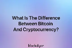 What Is The Difference Between Bitcoin And Cryptocurrency?