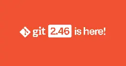 Highlights from Git 2.46