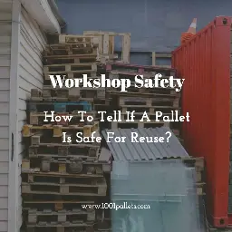 Is my wood pallet safe for reuse - Learn how to know? • 1001 Pallets